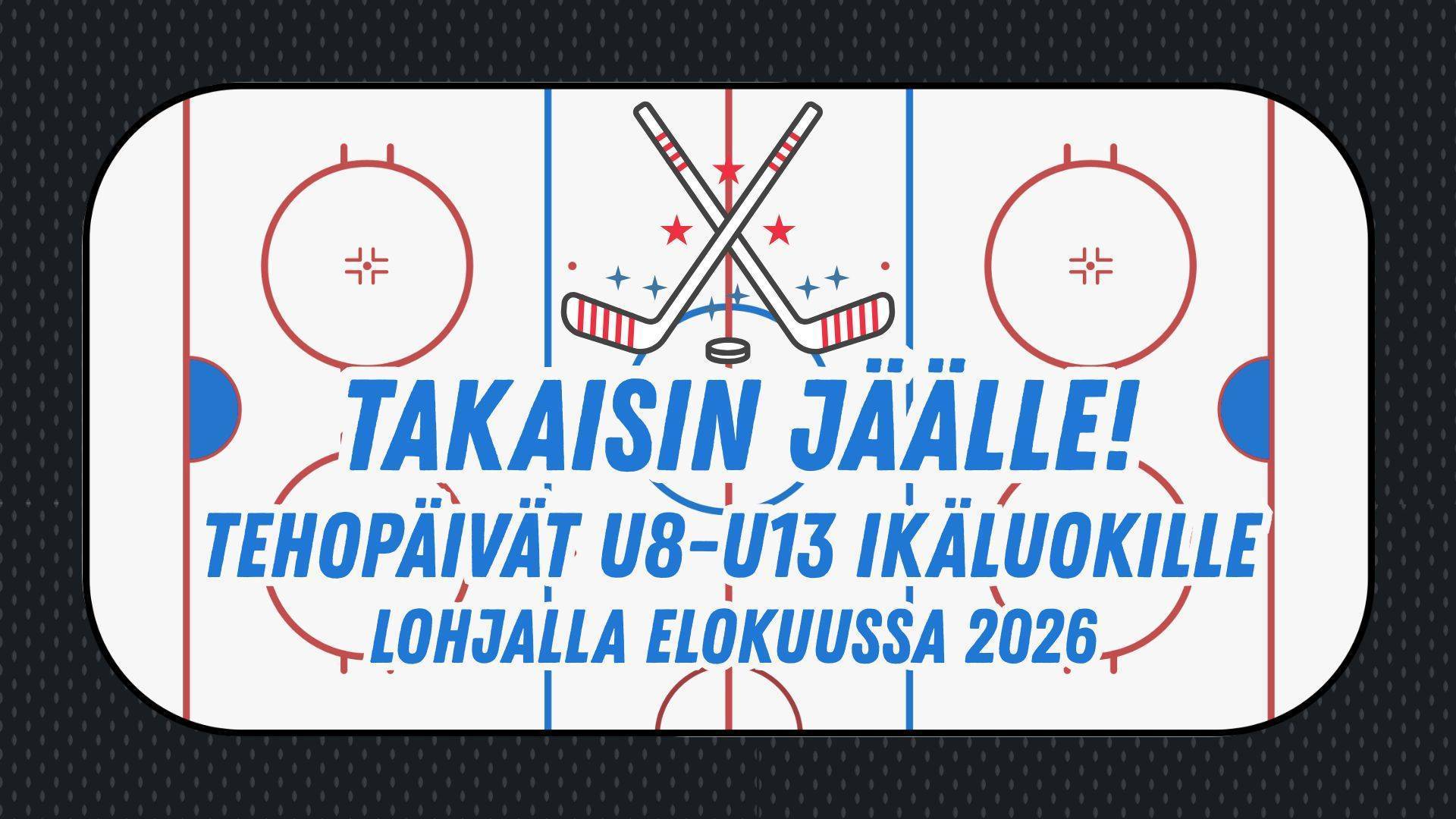 Takaisin jäälle! Leiripäivät U8-U13 ikäluokille Lohjalla