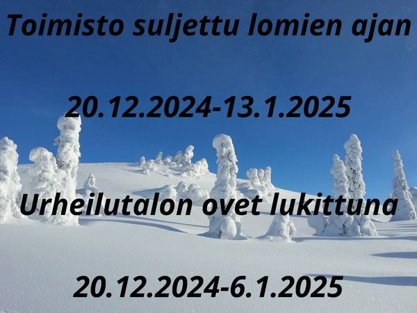 Toimisto suljettu 20.12.2024-13.1.2025