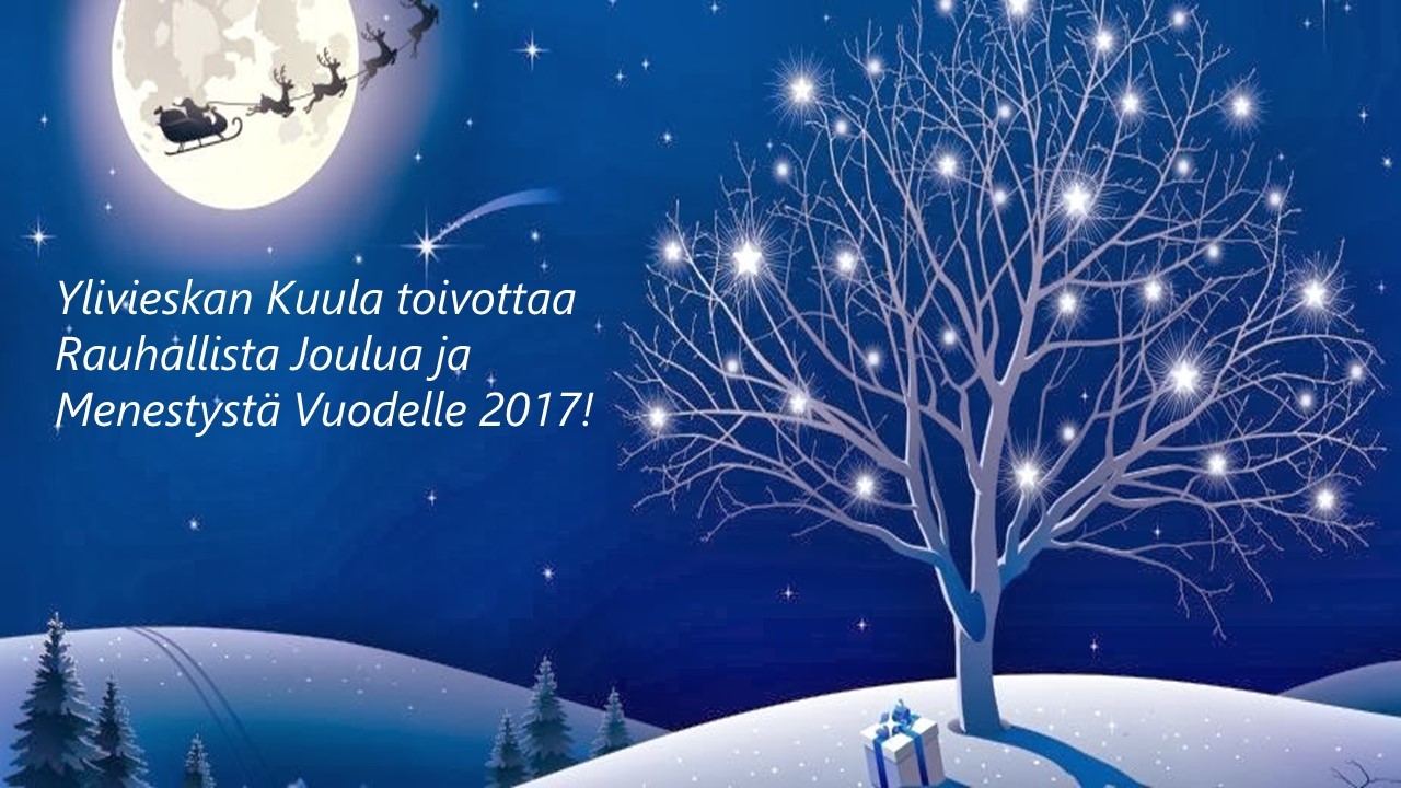 Ylivieskan Kuula toivottaa kaikille Rauhallista Joulua ja Menestystä Vuodelle 2017!