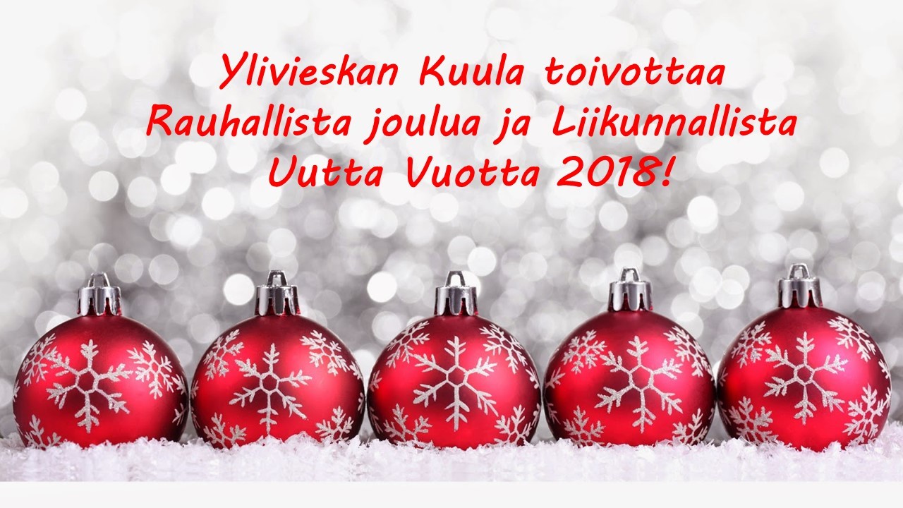 Ylivieskan Kuula toivottaa Rauhallista Joulua ja Liikunnallista Uutta Vuotta 2018!