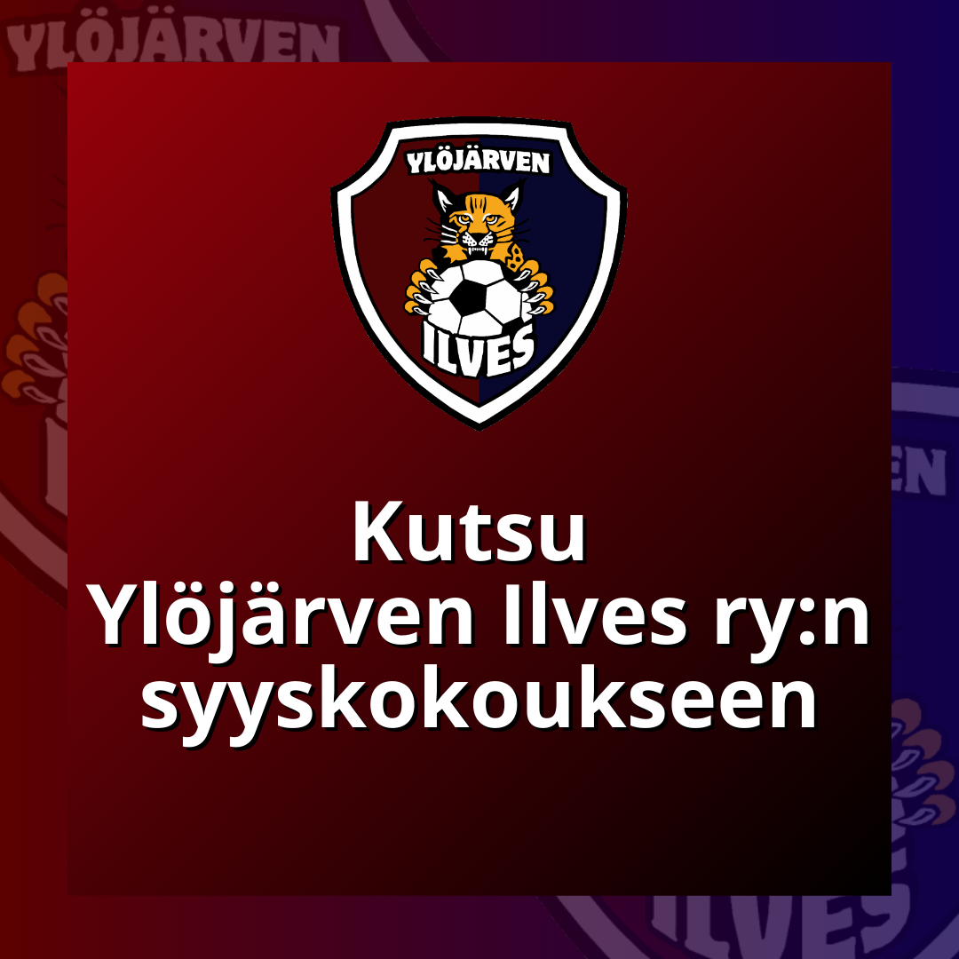 Ylöjärven Ilveksen syyskokous 3.11.2024 klo 19.00 seuran toimistolla